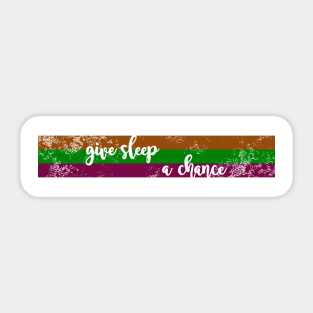 Give Sleep A Chance - Stripes Sticker